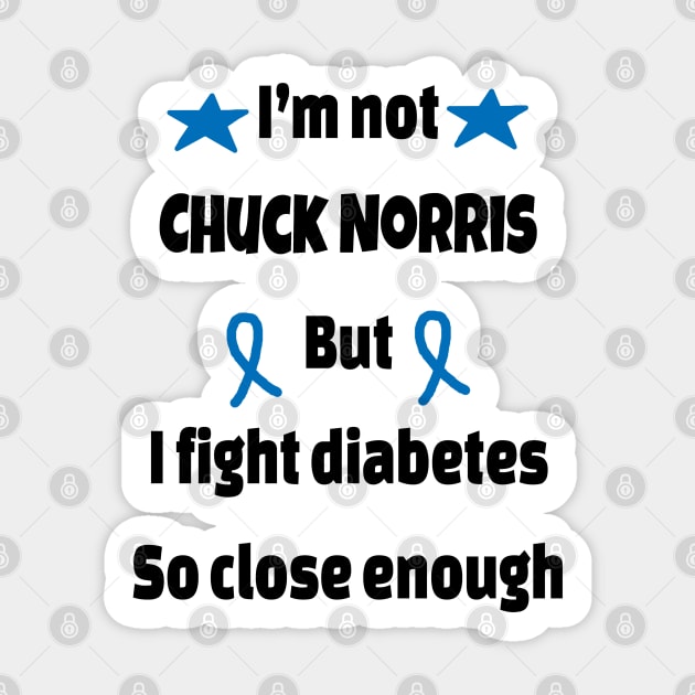 I’m Not Chuck Norris But I Fight Diabetes So Close Enough Sticker by CatGirl101